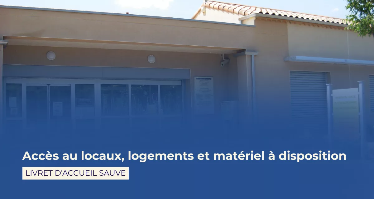 Accès au locaux, logements et matériel à disposition
